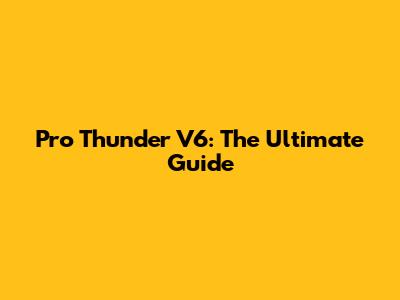 Pro Thunder V6: The Ultimate Guide