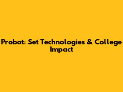 Probot: Set Technologies & College Impact