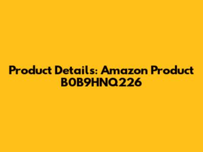 Product Details: Amazon Product B0B9HNQ226