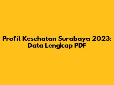 Profil Kesehatan Surabaya 2023: Data Lengkap PDF