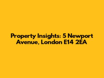 Property Insights: 5 Newport Avenue, London E14 2EA