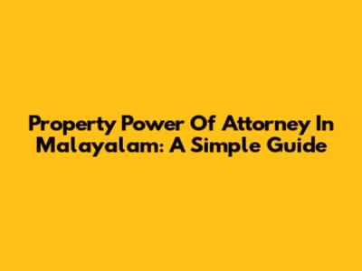 Property Power Of Attorney In Malayalam: A Simple Guide