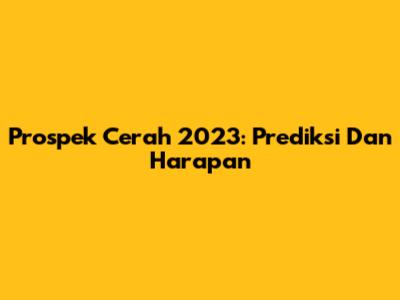 Prospek Cerah 2023: Prediksi Dan Harapan
