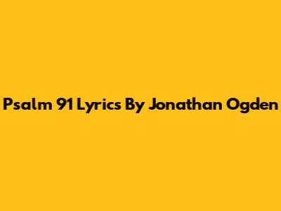 Psalm 91 Lyrics By Jonathan Ogden