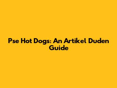 Pse Hot Dogs: An Artikel Duden Guide