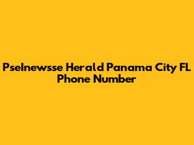PseInewsse Herald Panama City FL Phone Number