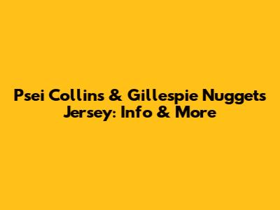Psei Collins & Gillespie Nuggets Jersey: Info & More