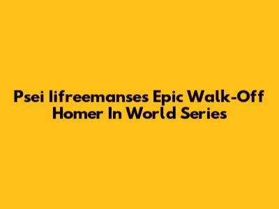Psei Iifreemanse's Epic Walk-Off Homer In World Series