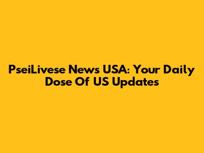 PseiLivese News USA: Your Daily Dose Of US Updates