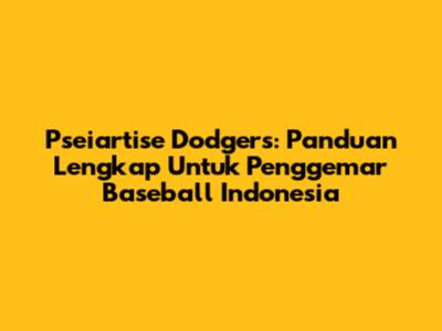 Pseiartise Dodgers: Panduan Lengkap Untuk Penggemar Baseball Indonesia