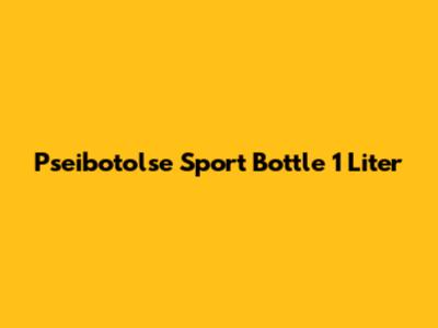 Pseibotolse Sport Bottle 1 Liter
