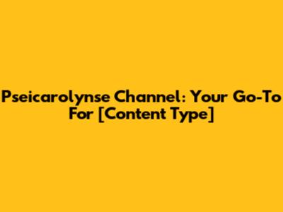 Pseicarolynse Channel: Your Go-To For [Content Type]