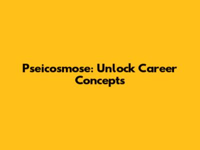 Pseicosmose: Unlock Career Concepts