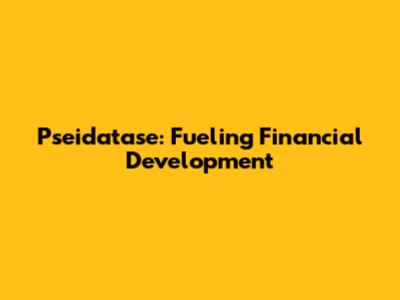 Pseidatase: Fueling Financial Development