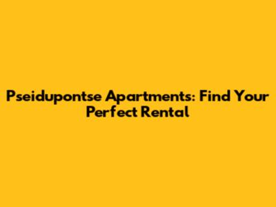 Pseidupontse Apartments: Find Your Perfect Rental