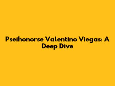 Pseihonorse Valentino Viegas: A Deep Dive