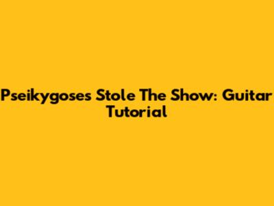 Pseikygose's "Stole The Show": Guitar Tutorial
