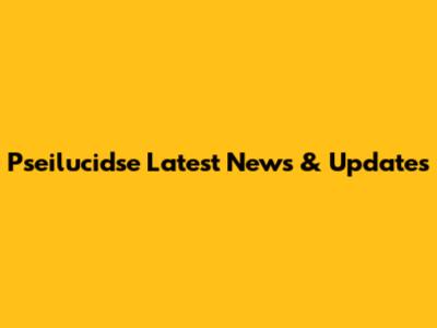Pseilucidse Latest News & Updates
