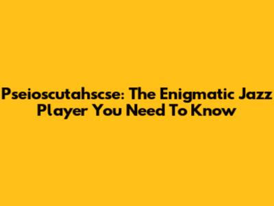Pseioscutahscse: The Enigmatic Jazz Player You Need To Know