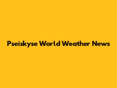 Pseiskyse World Weather News