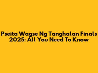 Pseita Wagse Ng Tanghalan Finals 2025: All You Need To Know