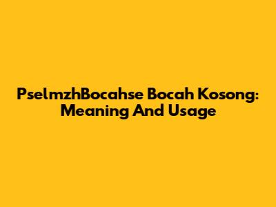 PselmzhBocahse Bocah Kosong: Meaning And Usage