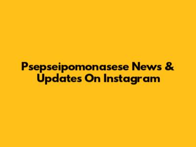 Psepseipomonasese News & Updates On Instagram
