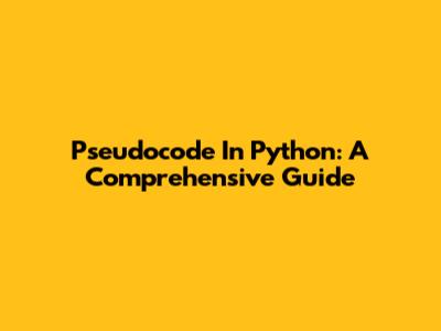 Pseudocode In Python: A Comprehensive Guide