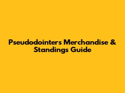 Pseudodointers Merchandise & Standings Guide