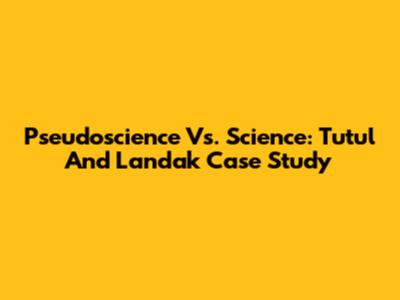 Pseudoscience Vs. Science: Tutul And Landak Case Study
