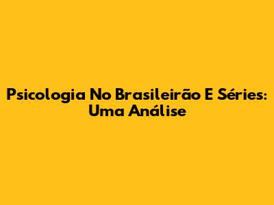 Psicologia No Brasileirão E Séries: Uma Análise