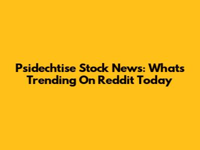 Psidechtise Stock News: What's Trending On Reddit Today