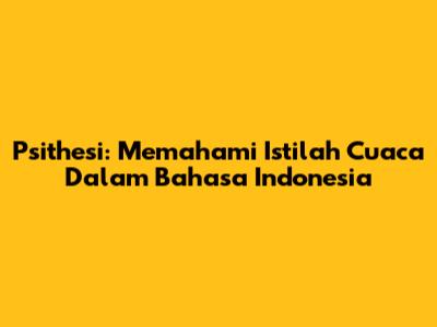 Psithesi: Memahami Istilah Cuaca Dalam Bahasa Indonesia