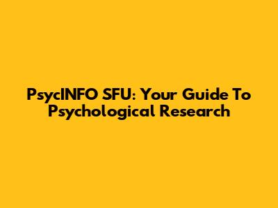 PsycINFO SFU: Your Guide To Psychological Research