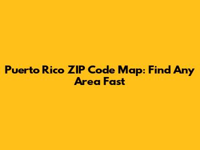 Puerto Rico ZIP Code Map: Find Any Area Fast