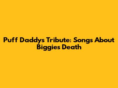 Puff Daddy's Tribute: Songs About Biggie's Death