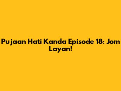 Pujaan Hati Kanda Episode 18: Jom Layan!