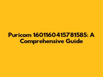 Puricom 1601160415781585: A Comprehensive Guide