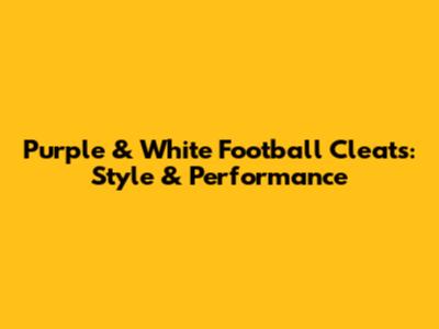 Purple & White Football Cleats: Style & Performance