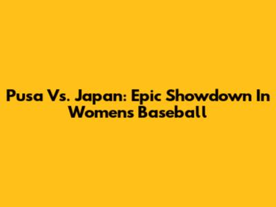 Pusa Vs. Japan: Epic Showdown In Women's Baseball