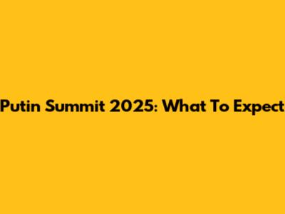 Putin Summit 2025: What To Expect