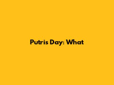 Putri's Day: What 