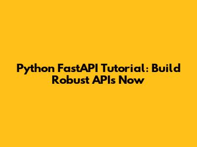 Python FastAPI Tutorial: Build Robust APIs Now