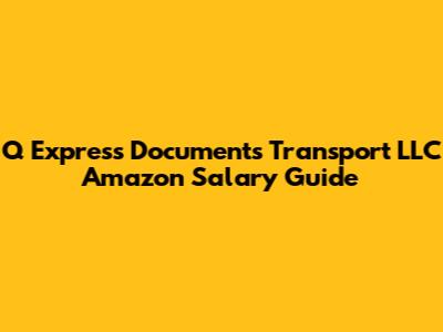 Q Express Documents Transport LLC Amazon Salary Guide