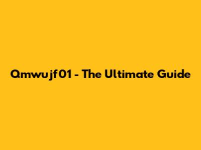 Qmwujf01 - The Ultimate Guide