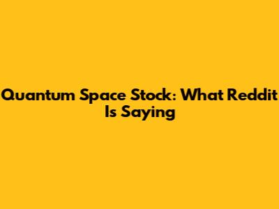 Quantum Space Stock: What Reddit Is Saying