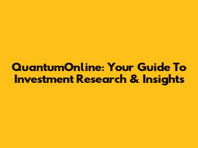 QuantumOnline: Your Guide To Investment Research & Insights