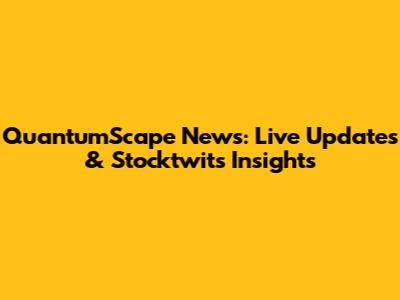 QuantumScape News: Live Updates & Stocktwits Insights
