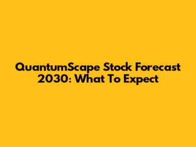 QuantumScape Stock Forecast 2030: What To Expect