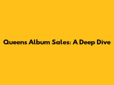 Queen's Album Sales: A Deep Dive